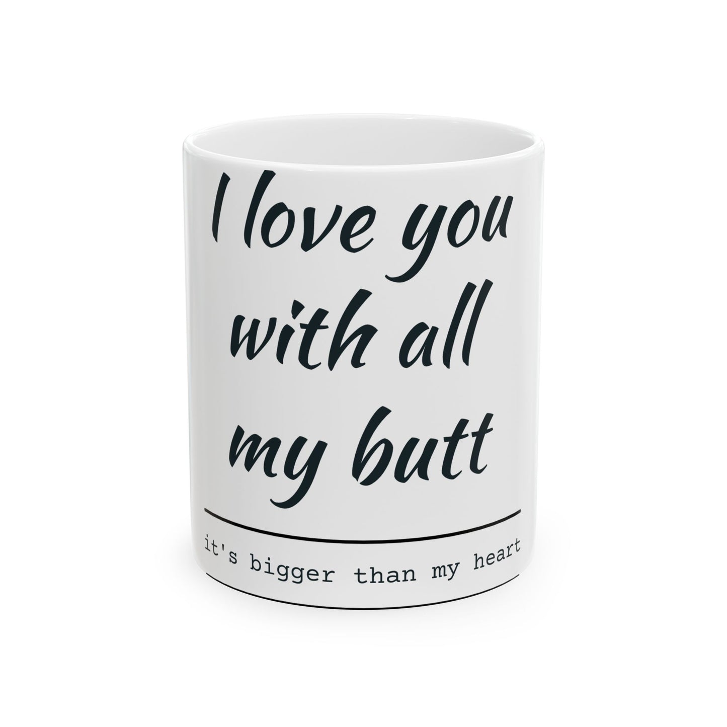 Funny Ceramic Mug — "I Love You With All My Butt" Humorous Valentine Gift